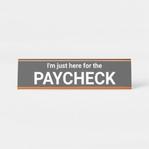 Estoy aquí para la placa de nombre Paycheck