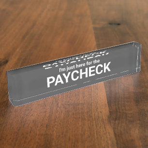 Estoy aquí para la placa de nombre Paycheck