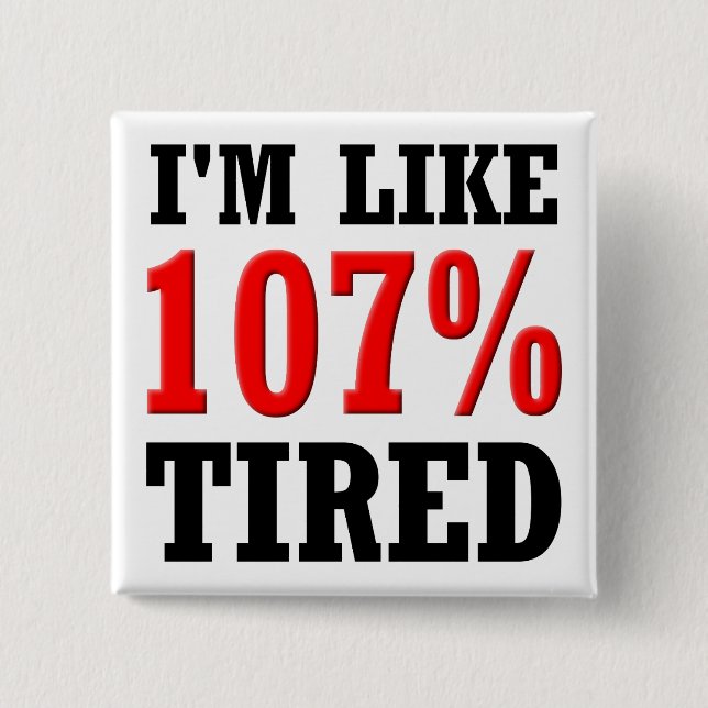 Estoy como 107% Cansado Botón divertido insignia P (Anverso)