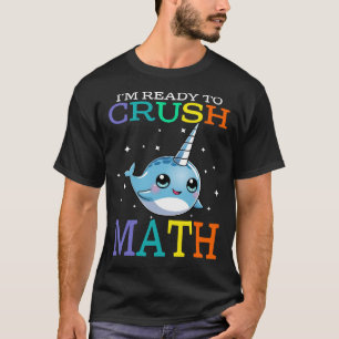 Estoy listo para aplastar la camiseta de MATH NARW