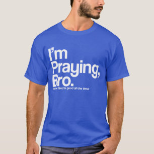 Estoy rezando la camiseta de Bro Christian