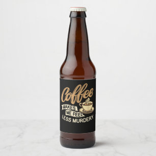 Etiqueta Para Botella De Cerveza El café me hace sentir menos asesino