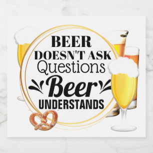 Etiqueta Para Botella De Cerveza La cerveza no hace preguntas que la cerveza entien