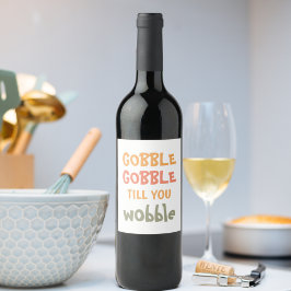 Etiqueta Para Botella De Vino Gobble Gobble Till You Wobble | Thanksgiving
