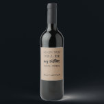 Etiqueta Para Botella De Vino Hasta entonces - Funny Bridesmaid Propuesta<br><div class="desc">"Pronto serás mi hermana,  hasta entonces... " etiquetas de vino o cerveza. Forma divertida y creativa de preguntarle a su dama de honor "¿Será mi dama de honor?"</div>