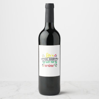 Etiqueta Para Botella De Vino La vida es demasiado corta para decir NO al vino.