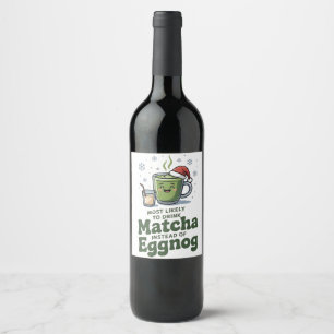 Etiqueta Para Botella De Vino Más Probable De Beber Matcha En Lugar De Eggnog