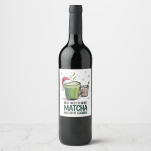 Etiqueta Para Botella De Vino Más Propenso a Beber Matcha en Lugar de Eggnog Nav