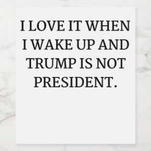 ETIQUETA PARA BOTELLA DE VINO ME ENCANTA CUANDO DESPIERTO Y TRUMP NO ES PRESIDEN