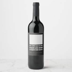 Etiqueta Para Botella De Vino Nuestro hijo puede ser la razón por la que bebes. 
