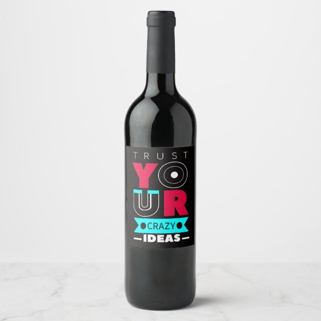 Etiqueta Para Botella De Vino Trust Your Crazy Ideas (Anverso)