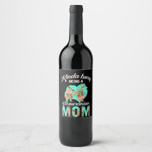 Etiqueta Para Botella De Vino Un Poco Ocupado Como Una Madre Pomerania Que Se En