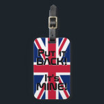 Etiqueta Para Maletas Bandera nacional del Reino Unido Funny Patriotic<br><div class="desc">Bandera Nacional del Reino Unido Funny Patriotic LuaggTag Etiqueta con los colores de la bandera nacional del Reino Unido cubriendo la parte delantera de la etiqueta. Gracioso texto "¡Devuélvelo! Es MINE" está escrito sobre los colores de la bandera. El texto es totalmente personalizable usando la función "Personalizar". Otro lado de...</div>