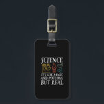 Etiqueta Para Maletas Ciencia como magia y poción Geek Nerd Scientist<br><div class="desc">Ciencia. Es como la magia y la poción pero real. Diseño científico inspirador para aquellos que creen en la prueba científica, experimentos de laboratorio e investigación. Mercancías motivacionales de Guay para profesores de ciencias, científicos y estudiantes. Perfecto para geek, nerd, profesor de secundaria y estudiante que ama la biología, la...</div>