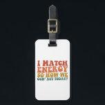 Etiqueta Para Maletas Coincido Con La Energía Para Que Actuemos Hoy Con<br><div class="desc">Coincido Con La Energía Para Que Actuemos Hoy Con Sarcasmo</div>