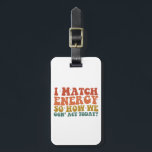 Etiqueta Para Maletas Coincido Con La Energía Para Que Actuemos Hoy Con<br><div class="desc">Coincido Con La Energía Para Que Actuemos Hoy Con Sarcasmo</div>