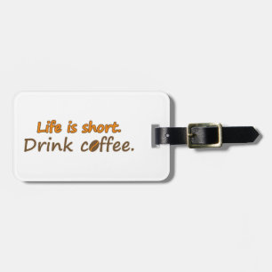 Etiqueta Para Maletas La vida es corta. Beba café. Coffee Slogans divert