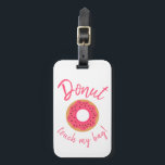 Etiqueta Para Maletas No toque mi bolsa de rosado y salpicaduras de choc<br><div class="desc">La etiqueta de equipaje de Donut Touch My Bag Pink and Chocolate Sprinkles incluye una rosquilla rosa de vidrio con salpicaduras de chocolate rodeadas de un juego de palabras usando "¡No toques mi bolso!" como una divertida advertencia para otras personas de que se mantengan las manos fuera de tu equipaje....</div>