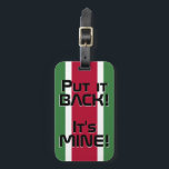 Etiqueta Para Maletas Patriótico divertido de la bandera nacional de Sur<br><div class="desc">Bandera Nacional de Surinam Funny Patriotic Lumaletas Tag con los colores de la bandera nacional de Surinam cubriendo la parte delantera de la etiqueta. Gracioso texto "¡Devuélvelo! Es MINE" está escrito sobre los colores de la bandera. El texto es totalmente personalizable usando la función "Personalizar". Otro lado de la etiqueta...</div>