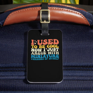 Etiqueta Para Maletas Yo Solía Ser Guay Ahora, Sólo Discuto Con Miniatur