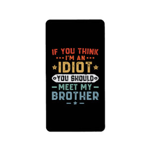 Etiqueta Si crees que soy un idiota, deberías conocer a mi 