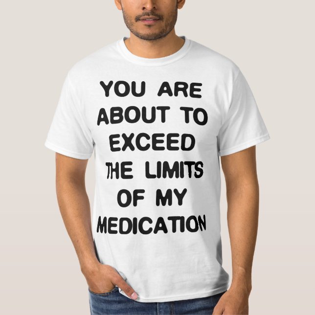 Excede Los Límites De Mi Camiseta De Medicación (Anverso)