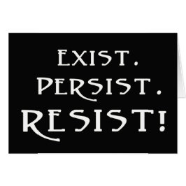 Exist. Persist. Resist!