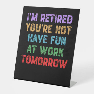 Expositor En L Estoy retirado, no te divertirás en el trabajo mañ