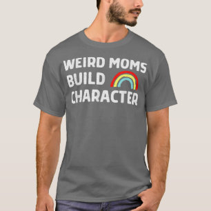 Extrañas Madres Construyen Carácter Camiseta