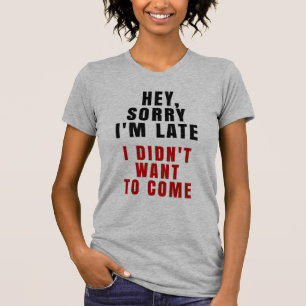 Ey, triste soy atrasado yo no quise venir camiseta