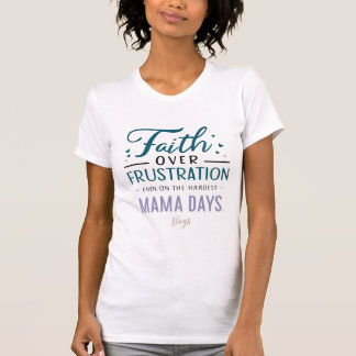 Fe sobre la frustración - Camisa para las madres