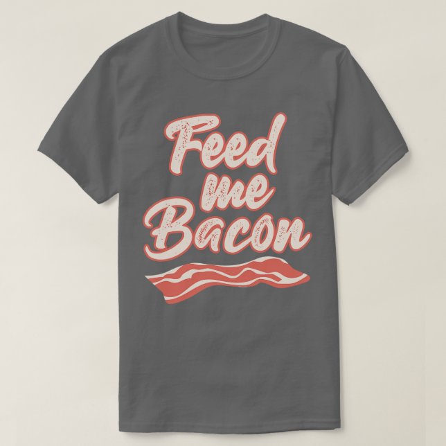 Feed Me Bacon Camisetas Graciosas Que Dicen Camise (Diseño del anverso)
