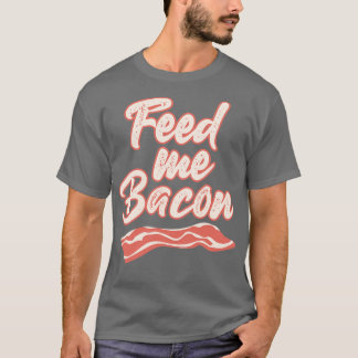 Feed Me Bacon Camisetas Graciosas Que Dicen Camise