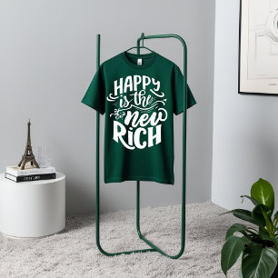 Feliz es el nuevo rico - Motivacional camiseta