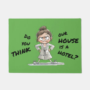 Felpudo Do you think our house is a hotel?