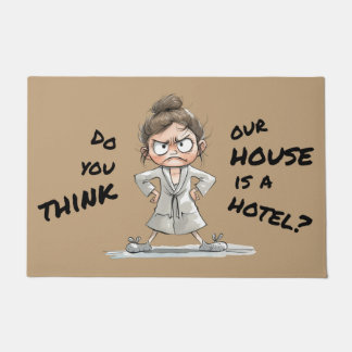 Felpudo Do you think our house is a hotel?