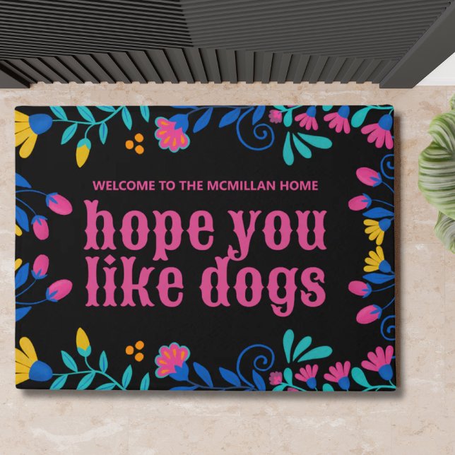 Felpudo Espero Que Te Gusten Los Perros De Bienvenida Flor (Hope you like dogs personalized welcome mat)