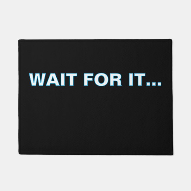 Felpudo ''Wait For It'' Doormat (Anverso)
