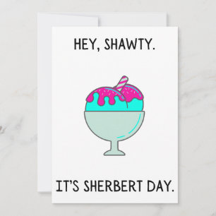 Festiva Hey Shawty es tu tarjeta de cumpleaños de Sherbert