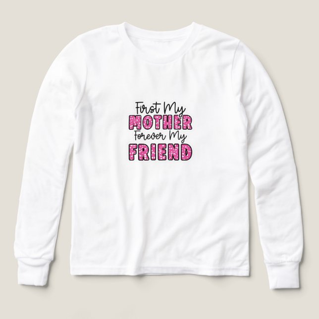 First My Mother Forever My Friend T-Shirt (Diseño frontal)