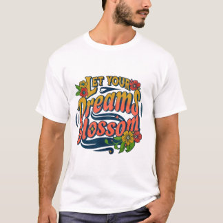 Florecer tus sueños - Inspiradora camiseta
