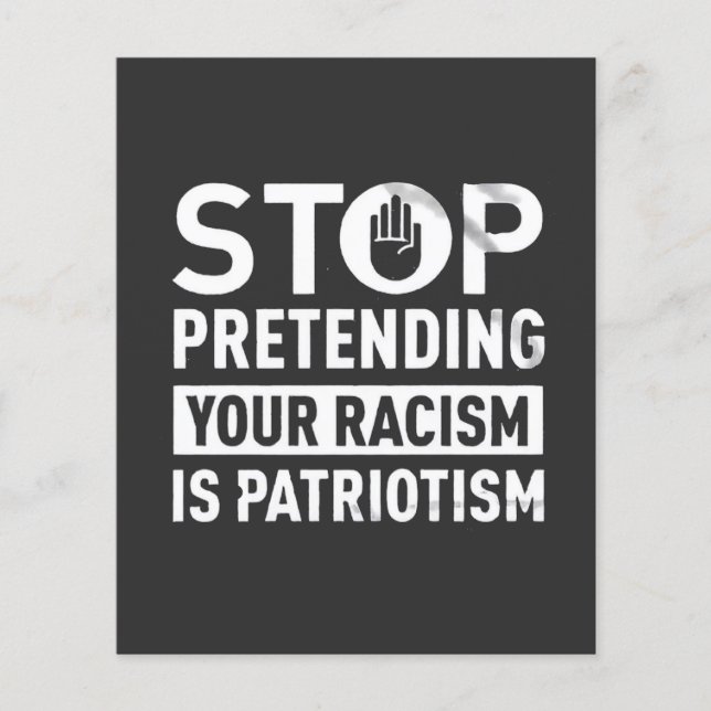 Flyer Dejar de pretender tu racismo es patriotismo (Frente)