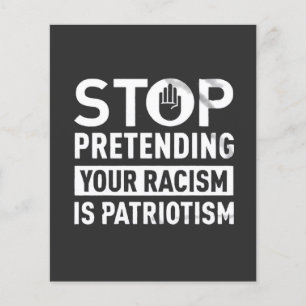 Flyer Dejar de pretender tu racismo es patriotismo