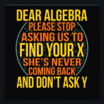 Foto Dear Algebra Math Teacher Mathematics Maths<br><div class="desc">This graphic idea is for math lovers. This funny graphic / quote clothing makes all math teachers happy.</div>