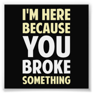Foto Estoy aquí porque usted rompió algo