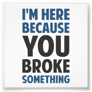 Foto Estoy aquí porque usted rompió algo