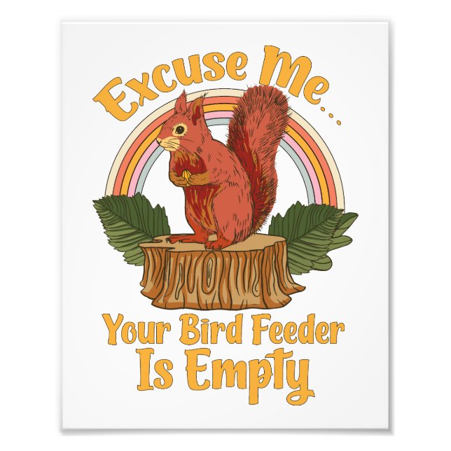 Foto Excuse Me Your Bird Feeder Is Empty Funny Squirrel (Frente)