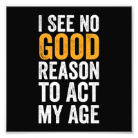 No Veo Ninguna Buena Razón Para Actuar Con Mi Edad