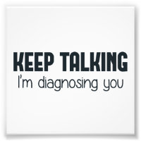 Sigue hablando. Te estoy diagnosticando.