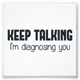Foto Sigue hablando. Te estoy diagnosticando.